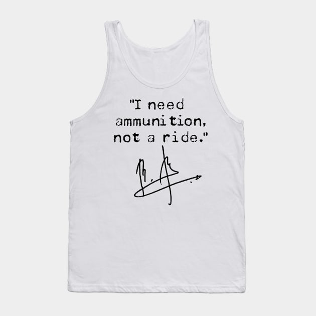 I Need Ammunition Not A Ride Tank Top by skittlemypony